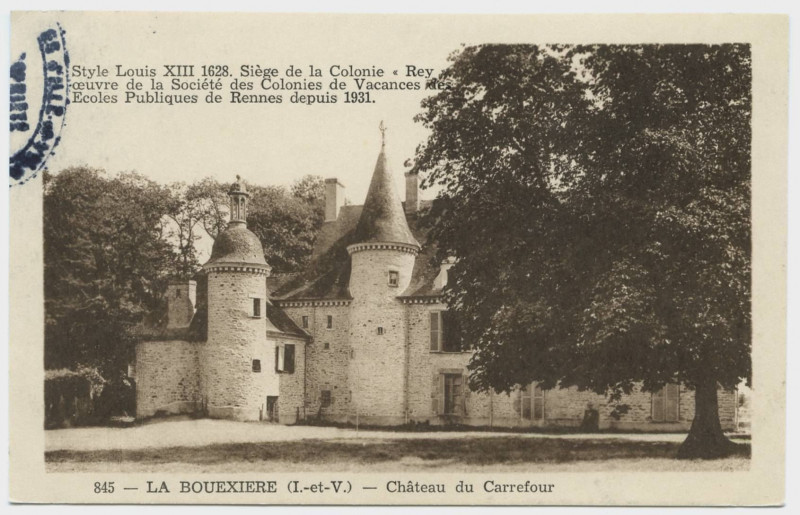 Carte postale ancienne 845. La Bouëxière (I.-et-V.). Château du Carrefour. Style Louis Xiii 1628. Siège de la Colonie Rey oeuvre de la Société des Colonies de Vacances