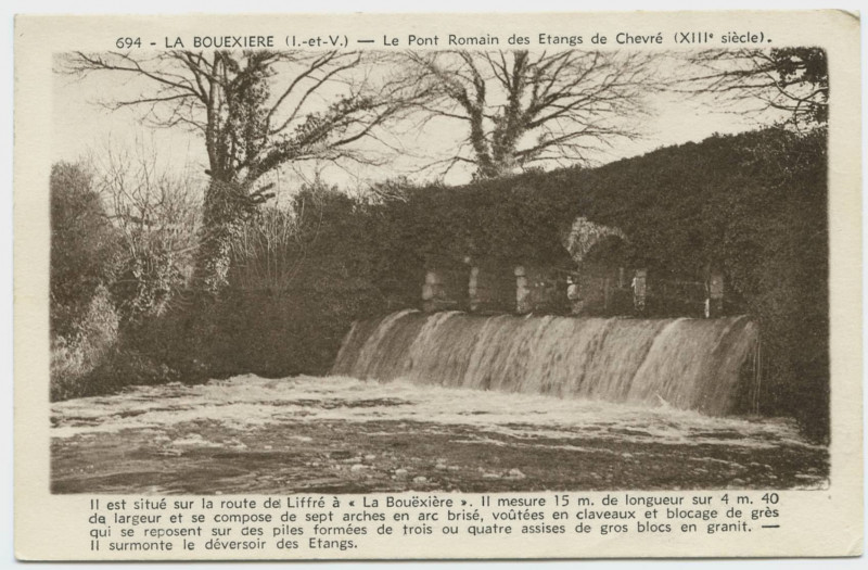 Carte postale ancienne 694. La Bouëxière (I.-et-V.).
Le pont romain des étangs de Chevré (XIIIe siècle). Il est situé sur la route de Liffré à La Bouëxière. Il me