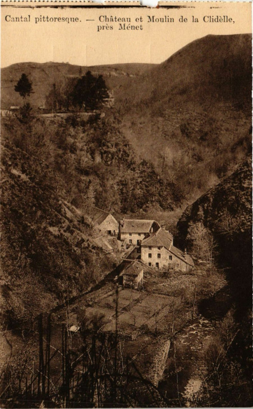 Carte postale ancienne Cantal Pittoresque - Chateau et Moulin de la Clidélle pres Ménet à Menet