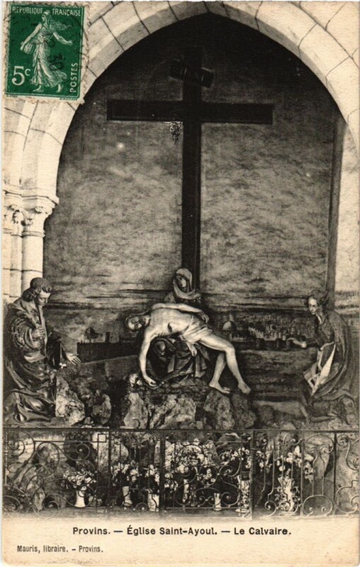 Carte postale ancienne Provins Eglise Saint-Ayoul Le Calvaire à Provins