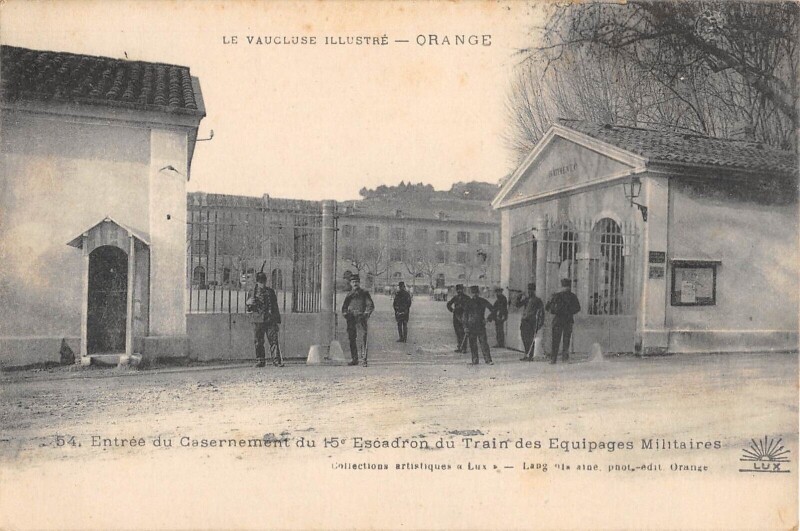 Carte postale ancienne Orange - Entree Du Casernement Du 15e Escadron Du Train Des Equipages Mil à Orange